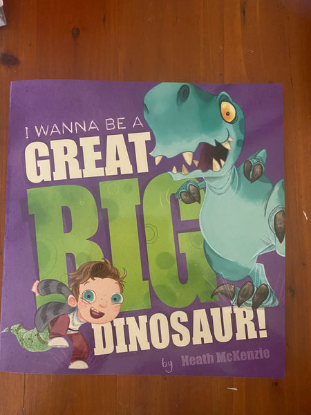 I Wanna be a Great Big Dinosaur (McKenzie, Heath) (2016, paperback)