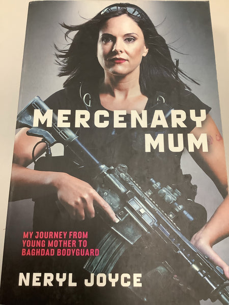 Mercenary mum: my journey from young mother to Baghdad bodyguard. Neryl Joyce. 2014.