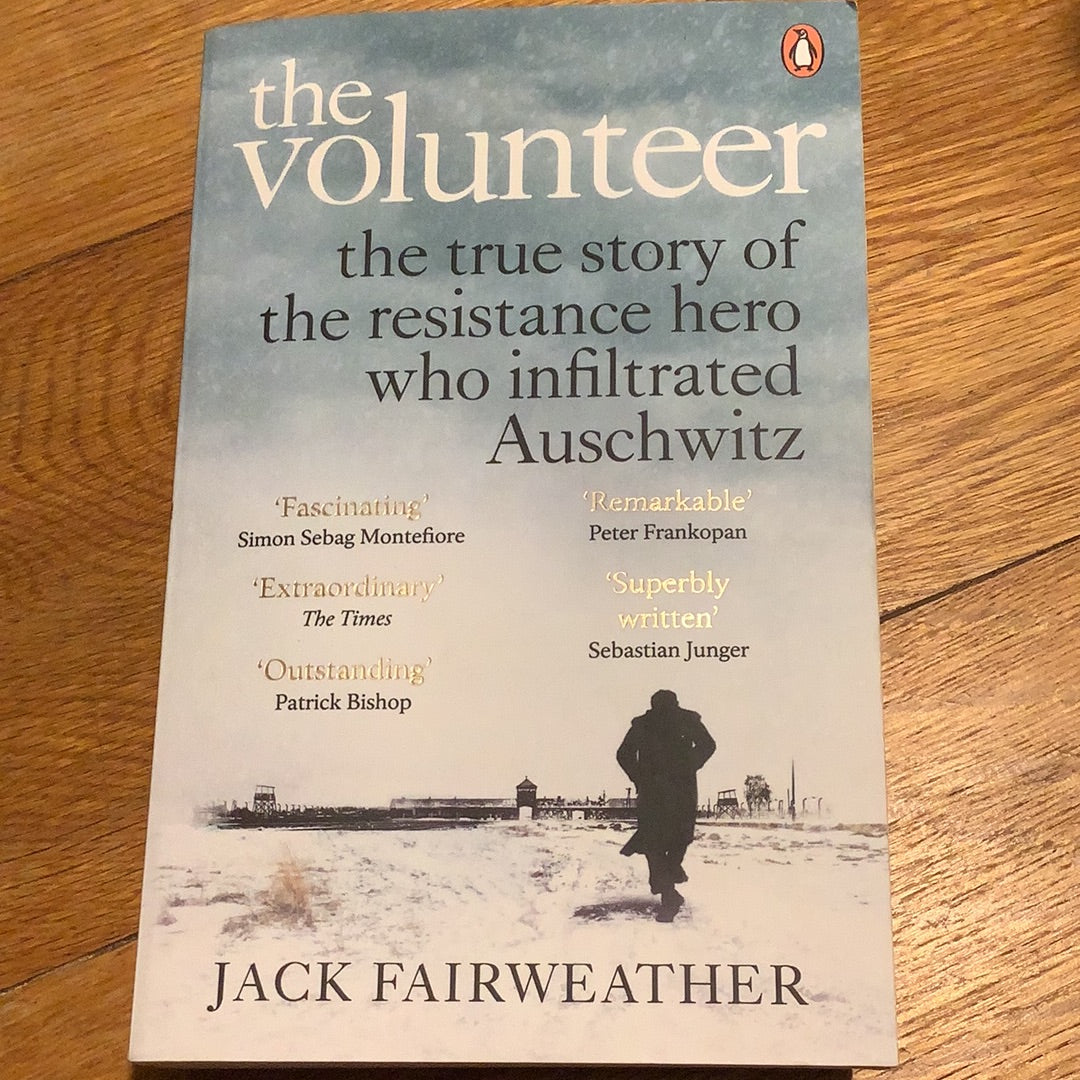 Volunteer: one man, an underground army, and the secret mission to destroy Auschwitz. Jack Fairweather. 2020.