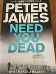 Need you dead. Peter James. 2017.
