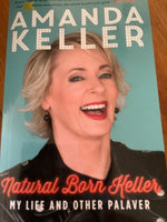Natural born Keller: my life and other palaver. Amanda Keller. 2015.