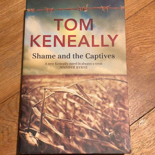 Shame and the captives. Tom Keneally. 2013.