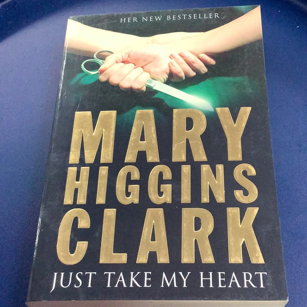 Just take my heart. Mary Higgins Clark. 2009.