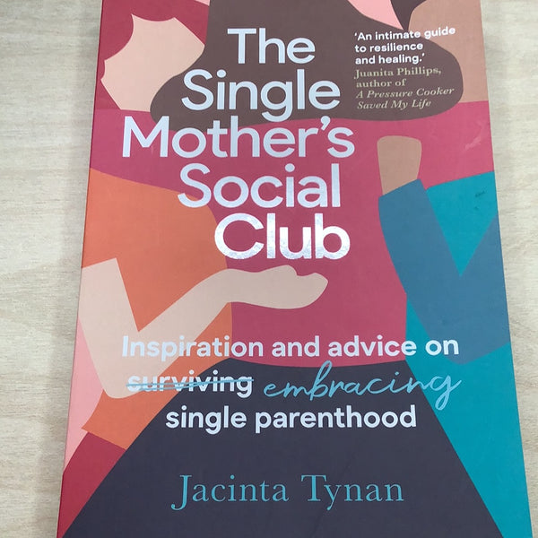 Single mother’s social club: inspiration and advice on embracing single parenthood.Jacinta Tynan. 2021.