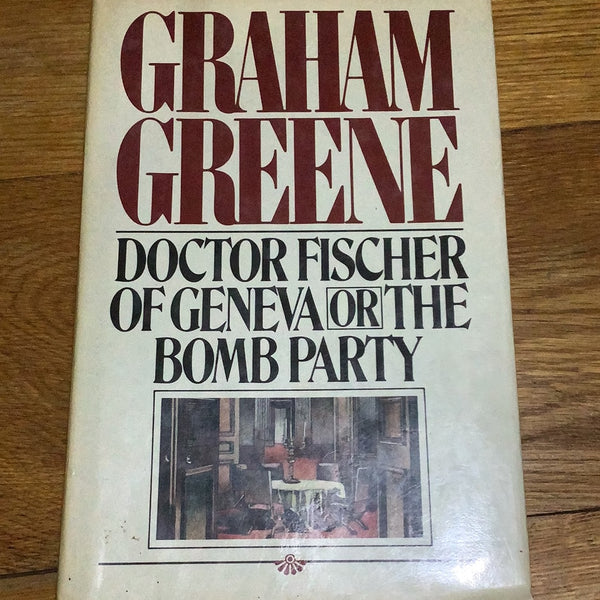 Doctor Fischer of Geneva or the bomb party. Graham Greene. 1980.