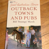 Great Australian stories: outback towns and pubs. Bill ‘Swampy’ Marsh. 2009.