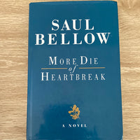 More die of heartbreak. Saul Bellow. 1987.