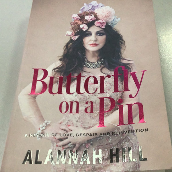 Butterfly on a pin: a memoir of love, despair and reinvention. Alannah Hill. 2018.