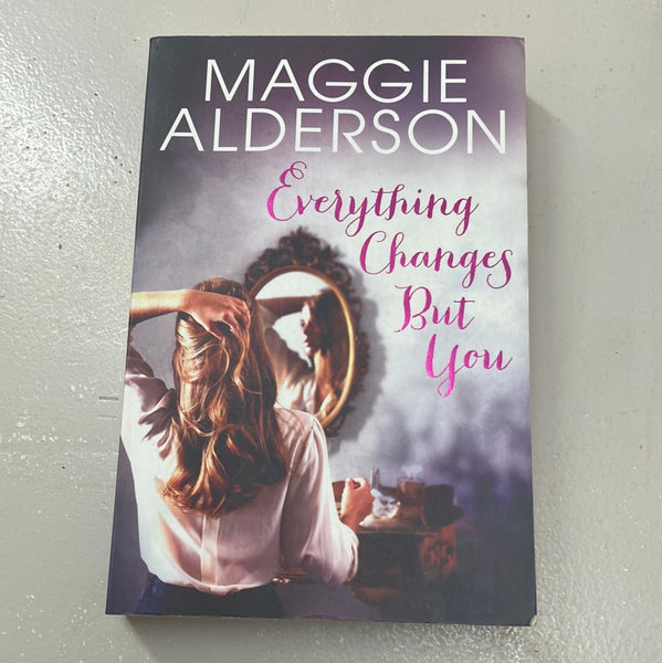 Everything changes but you. Maggie Alderson. 2012.