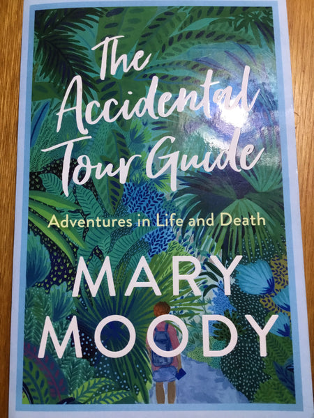 Accidental tour guide: adventures in life and death. Mary Moody. 2019.