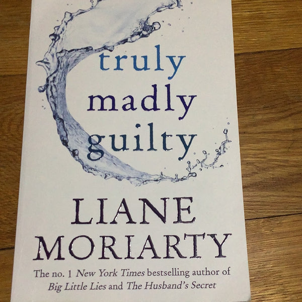 Truly, madly, guilty. Liane Moriarty. 2016.