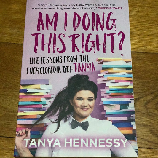 Am I doing this right?: life lessons from the encyclopedia bri-Tanya. Tanya Hennessy. 2018.