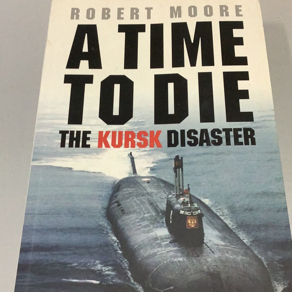 Time to die: the Kursk disaster (Moore, Robert)(2002, paperback)