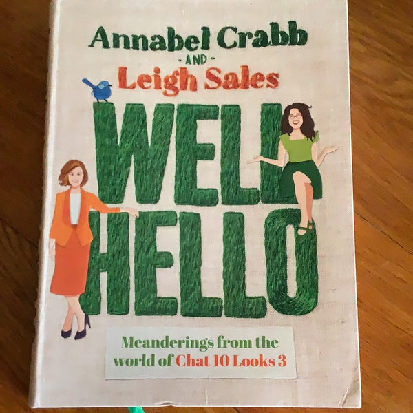 Well hello: meanderings from the world of Chat 10 Looks 3. Annabel Crabb, Leigh Sales & Miranda Murphy. 2021.