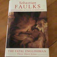 Fatal Englishman: three short lives. Sebastian Faulks. 1996.