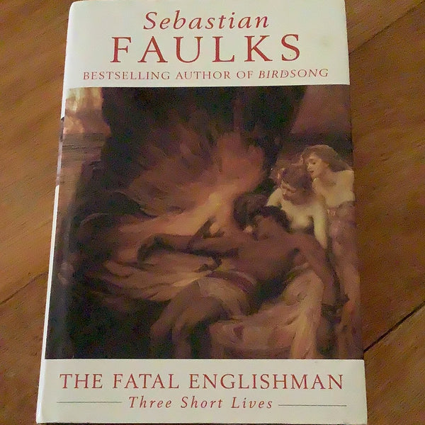 Fatal Englishman: three short lives. Sebastian Faulks. 1996.