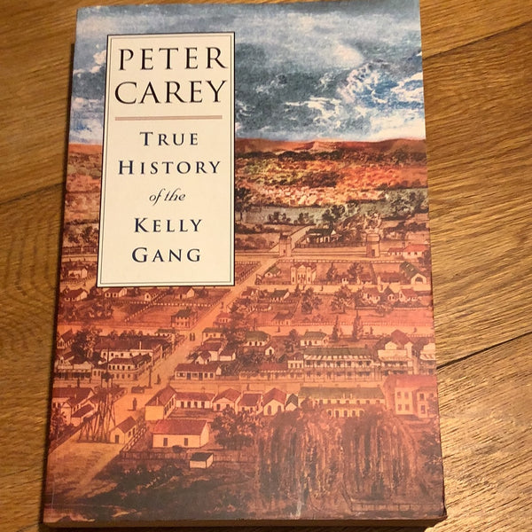 True history of the Kelly gang. Peter Carey. 2000.
