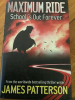 Maximum ride: school’s out forever. James Patterson. 2006.
