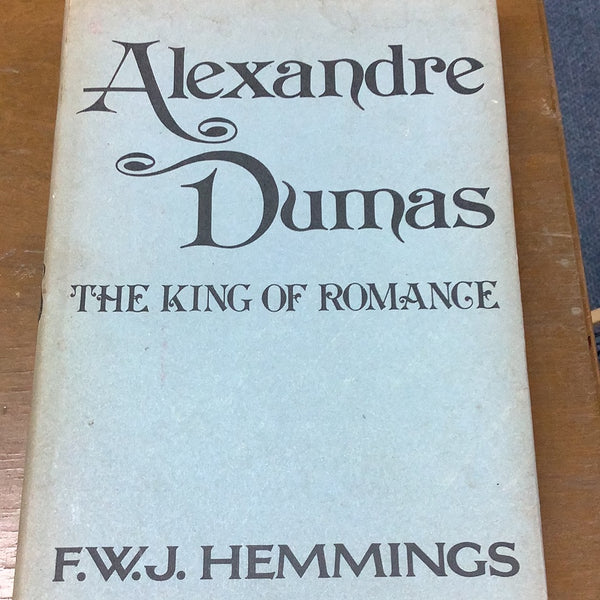 Alexandre Dumas: the king of romance. F. W. J. Hemings. 1979.